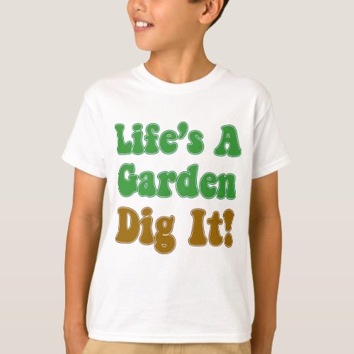 Lifes A Garden Dig It T_Shirt
