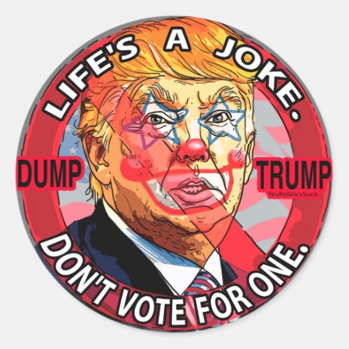 Lifes A Joke Anti_Trump 2016 Classic Round Sticker