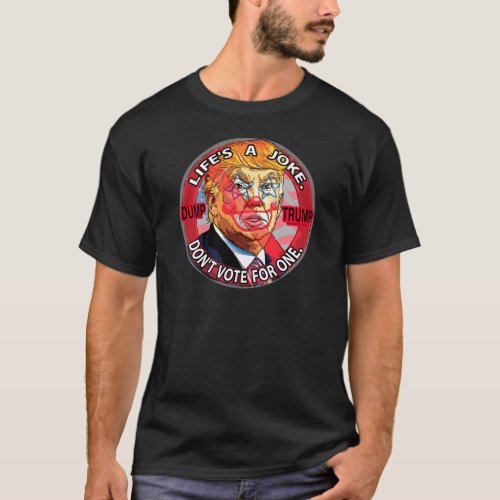 Lifes A Joke Anti_Trump 2016 T_Shirt