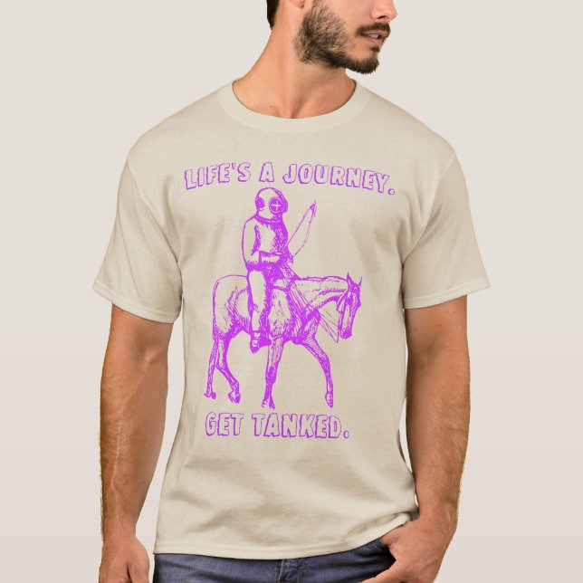 Life's a journey.  Get tanked. T-Shirt (Front)