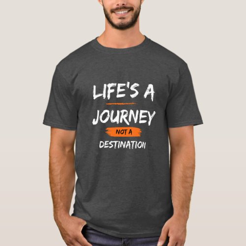 Lifes a Journey Not a Destination  F1  Motorsp T_Shirt