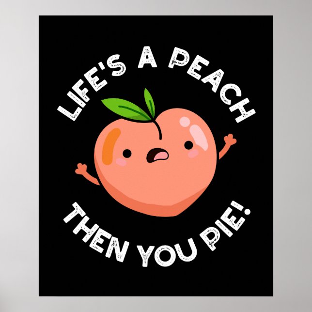 Life's A Peach Then You Pie Fruit Pun  Dark BG Poster (Front)