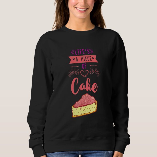 Life's A Piece Of Cake Confectioner Cupcake Biscui Sweatshirt (Front)