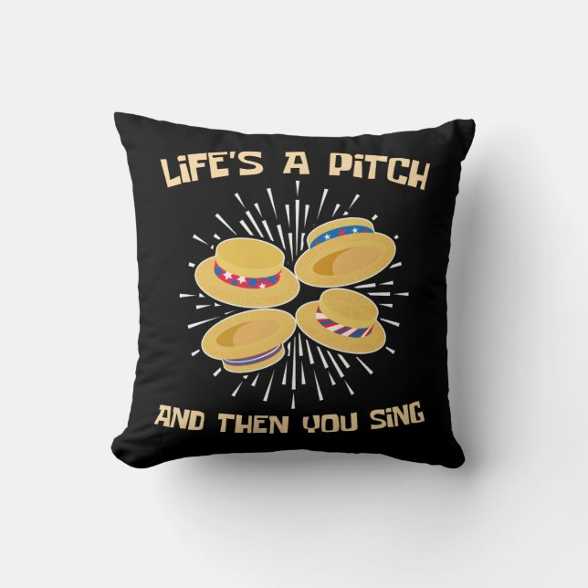 Life's a Pitch and Then You Sing Barbershop Singer Throw Pillow (Front)