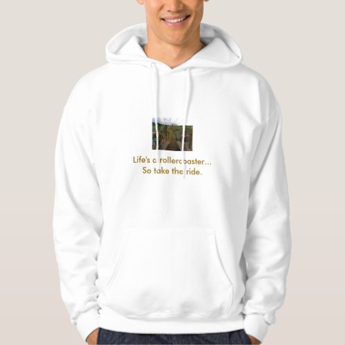 Lifes a rollercoasterSo take the ride Hoodie