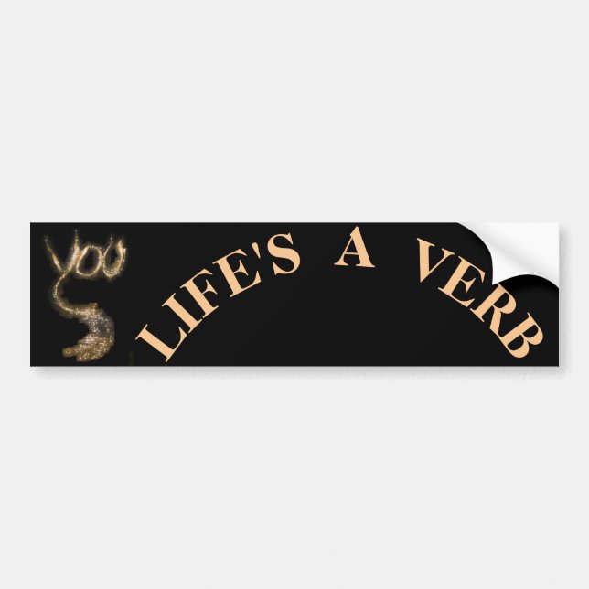 LIFE'S A VERB BUMPER STICKER (Front)