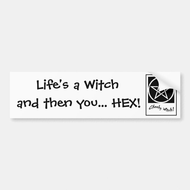 Life's a Witch and then you... HEX! Bumper Sticker (Front)