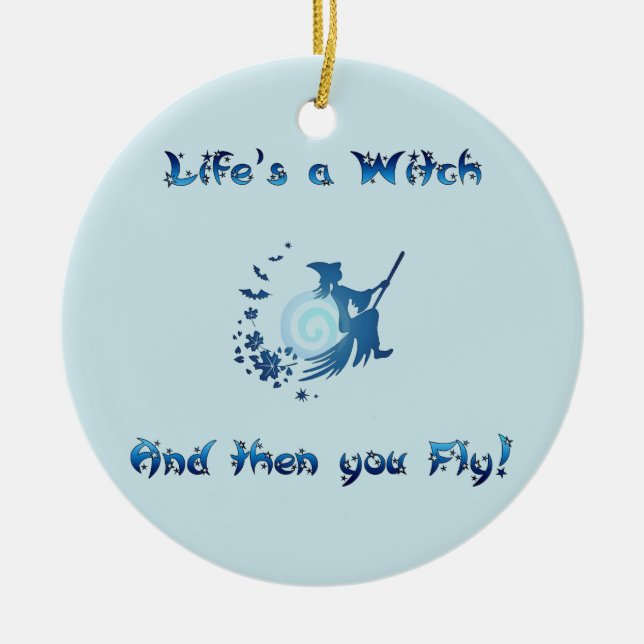 Life's a Witch Ceramic Ornament (Front)
