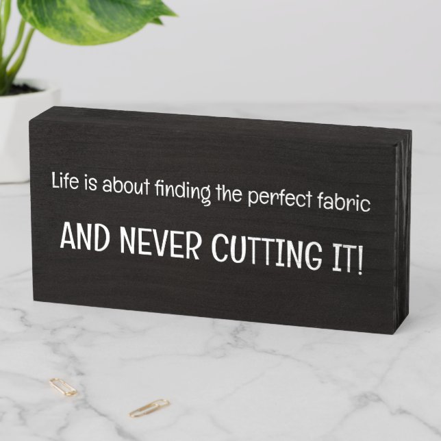 Life's About Finding Perfect Fabric Sewing Funny  Wooden Box Sign (In Situ Horizontal)