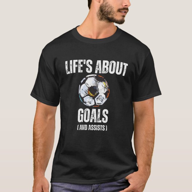 Life's About Goals And Assists Funny Soccer T-Shirt (Front)