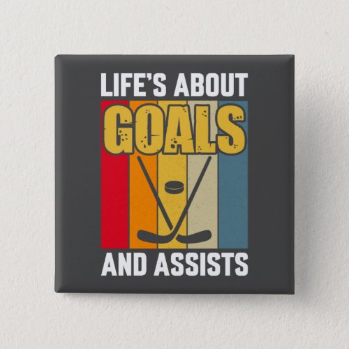 Lifes About Goals and Assists Hockey Button