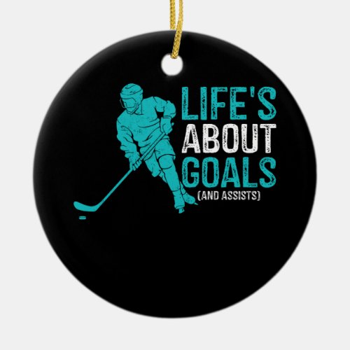Lifes About Goals And Assists Hockey Player Ice H Ceramic Ornament