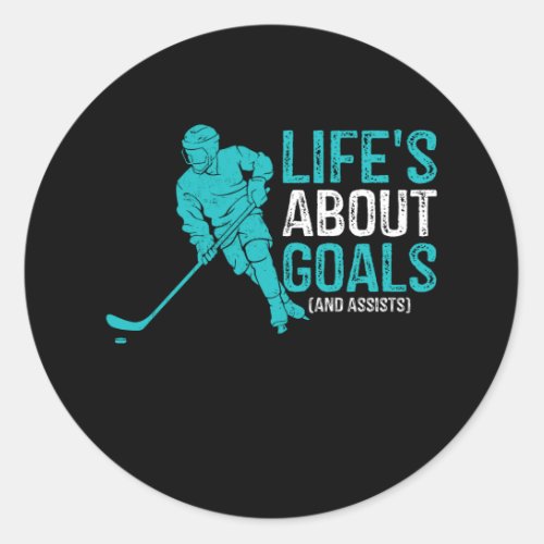 Lifes About Goals And Assists Hockey Player Ice H Classic Round Sticker