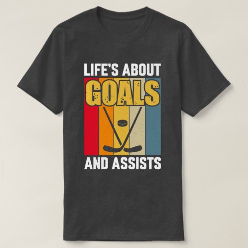 Lifes About Goals and Assists Hockey T_Shirt