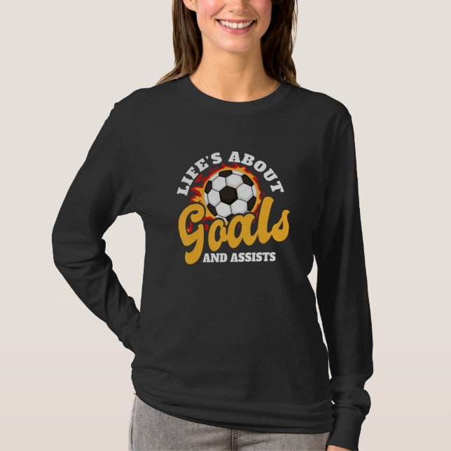 Life's About Goals And Assists Soccer Men Women T-Shirt (Front)