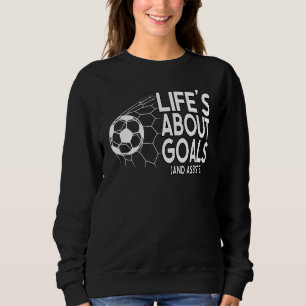 Life's About Goals And Assists Soccer Player Coach Sweatshirt