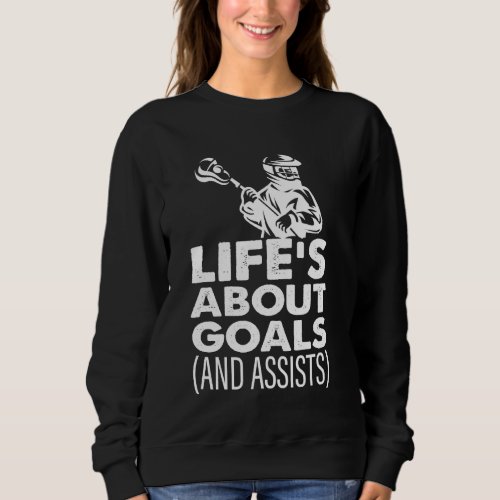 Lifes About Goals Lacrosse Funny Saying Lacrosse  Sweatshirt