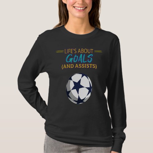Lifes About Goals Soccer Humor Saying T_Shirt