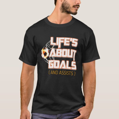 Lifes About Goals soccer T_Shirt