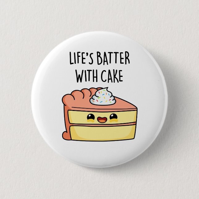 Life's Batter With Cake Funny Cake Pun  Button (Front)