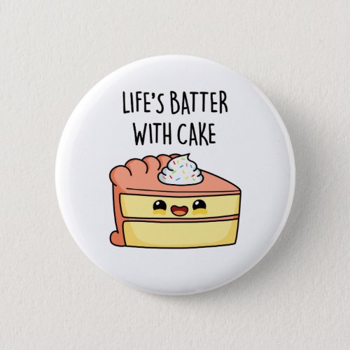 Lifes Batter With Cake Funny Cake Pun  Button