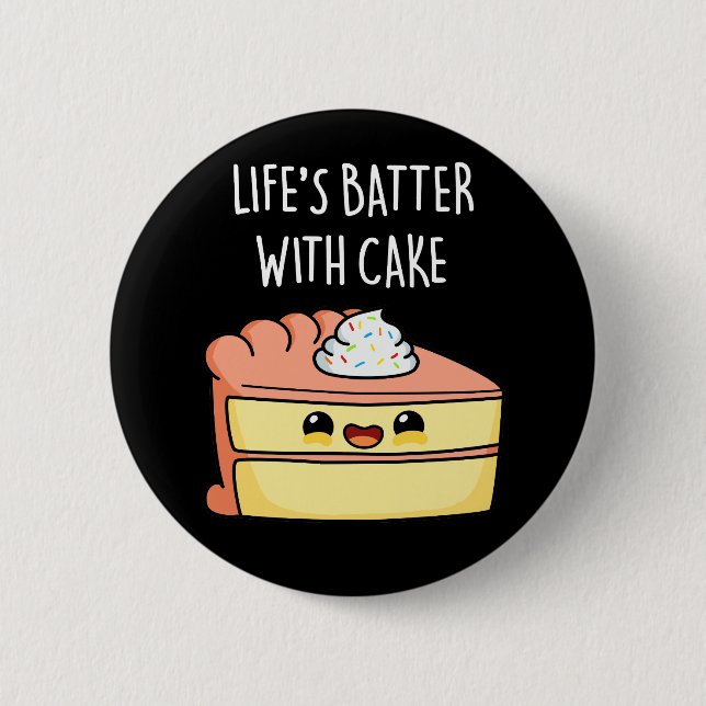 Life's Batter With Cake Funny Cake Pun Dark BG Button (Front)
