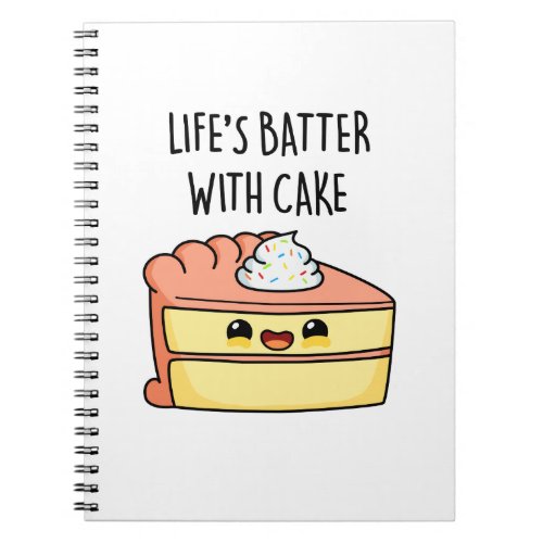 Lifes Batter With Cake Funny Cake Pun  Notebook