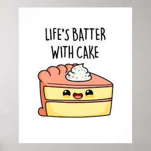 Life's Batter With Cake Funny Cake Pun  Poster