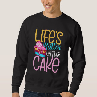 Lifes Batter With Cake Sweatshirt
