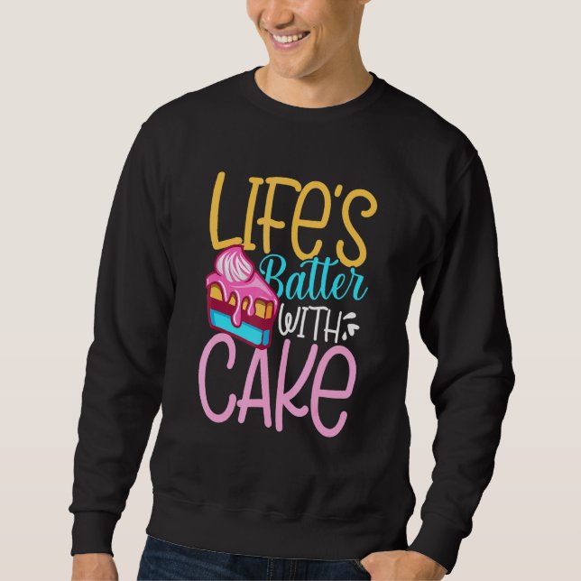 Lifes Batter With Cake Sweatshirt (Front)