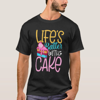 Lifes Batter With Cake T-Shirt