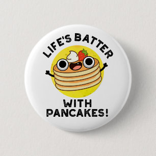 Life's Batter With Pancakes Funny Food Pun  Button