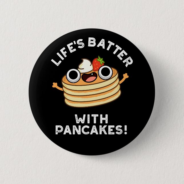 Life's Batter With Pancakes Funny Food Pun Dark BG Button (Front)