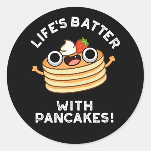 Lifes Batter With Pancakes Funny Food Pun Dark BG Classic Round Sticker