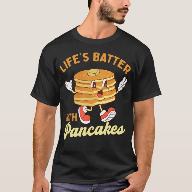 Lifes Batter With Pancakes - Pancake Lover Flapjac T-Shirt (Front)