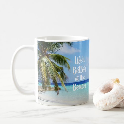 Lifes Better at the Beach Coffee Mug