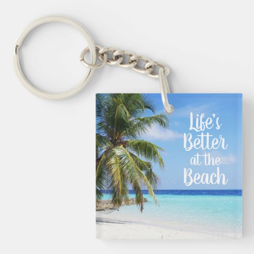 Lifes Better At The Beach Keychain