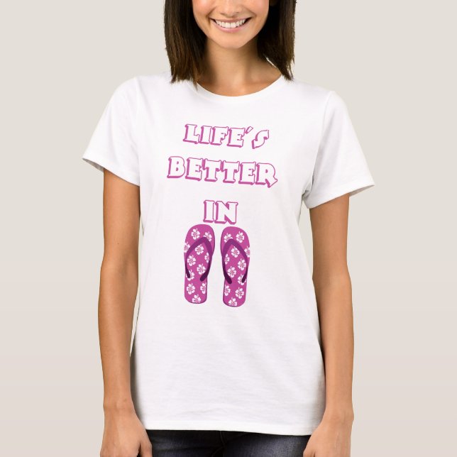 Life's Better in Flip Flops T-Shirt (Front)