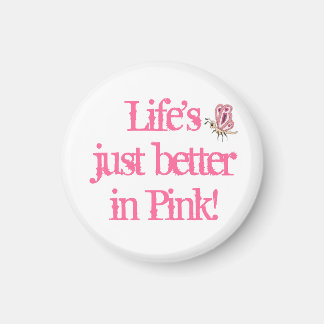 Life's better in PINK Magnet