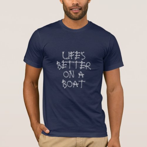 Lifes better on a boat nautical sailing rope T_Shirt