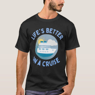Life's better on a cruise. T-Shirt