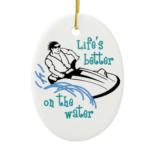Lifes Better On the Water Ceramic Ornament