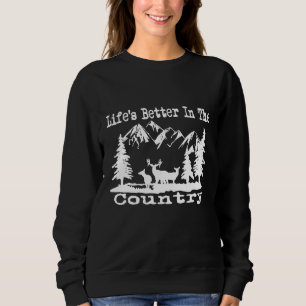 Lifes Better The Country Backwoods Camping Hiking Sweatshirt