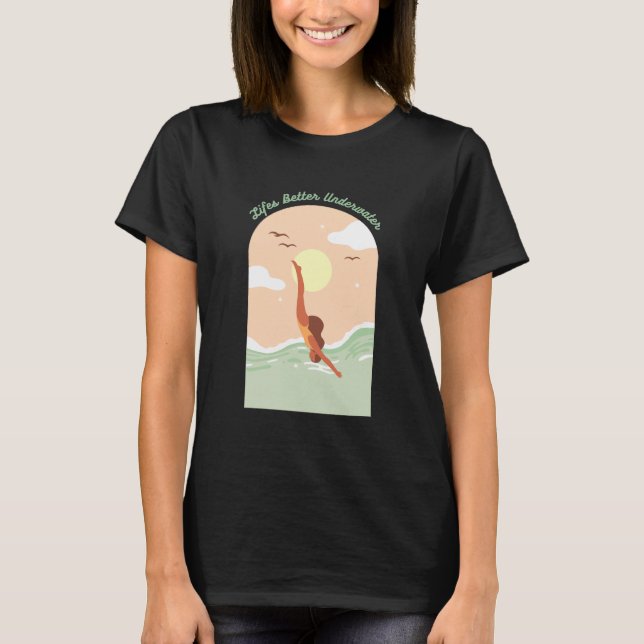 Life's Better Underwater T-Shirt (Front)