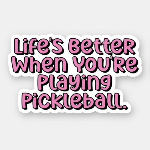 Lifes Better When Youre Playing Pickleball Pink Sticker