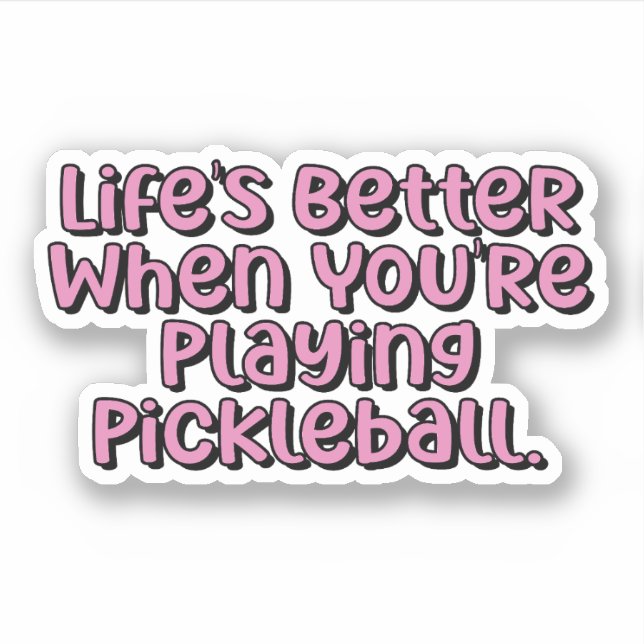 Life's Better When You're Playing Pickleball Pink Sticker (Front)