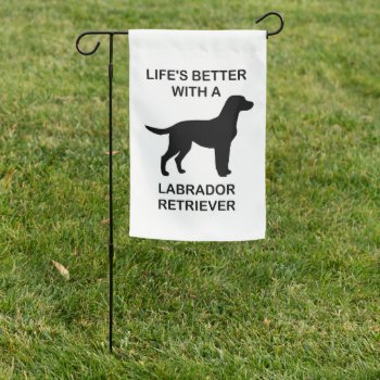 Life's Better With A Labrador Retriever Garden Flag by BreakoutTees at Zazzle