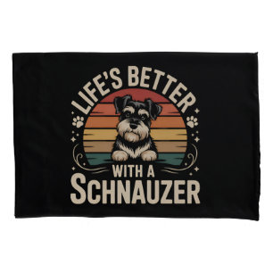 Life's Better With A Schnauzer Pillow Case