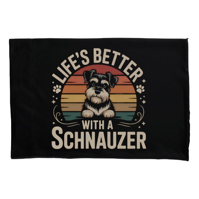 Life's Better With A Schnauzer Pillow Case (Front)