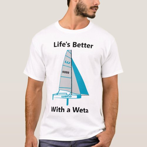 Lifes Better with a Weta _ Custom Sail Number T_Shirt